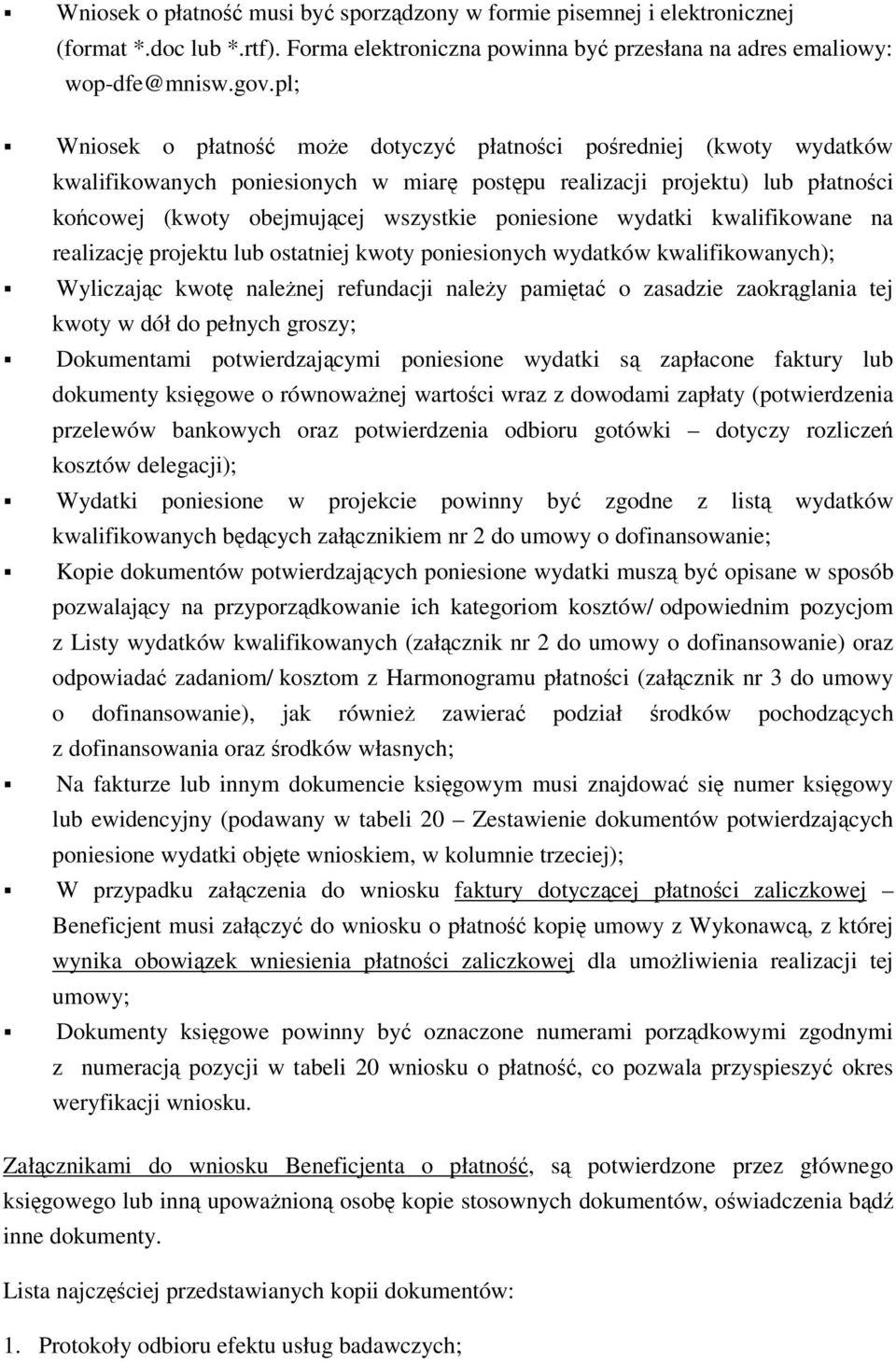 kwalifikowane na realizacj projektu lub ostatniej kwoty poniesionych wydatków kwalifikowanych); Wyliczajc kwot nalenej refundacji naley pamita o zasadzie zaokrglania tej kwoty w dół do pełnych