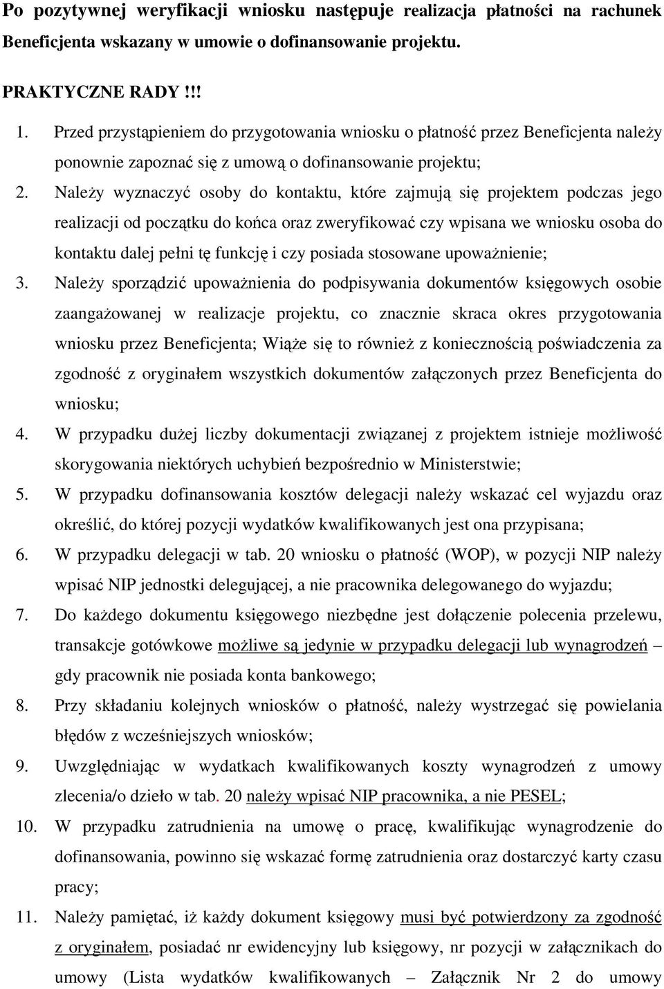 Naley wyznaczy osoby do kontaktu, które zajmuj si projektem podczas jego realizacji od pocztku do koca oraz zweryfikowa czy wpisana we wniosku osoba do kontaktu dalej pełni t funkcj i czy posiada