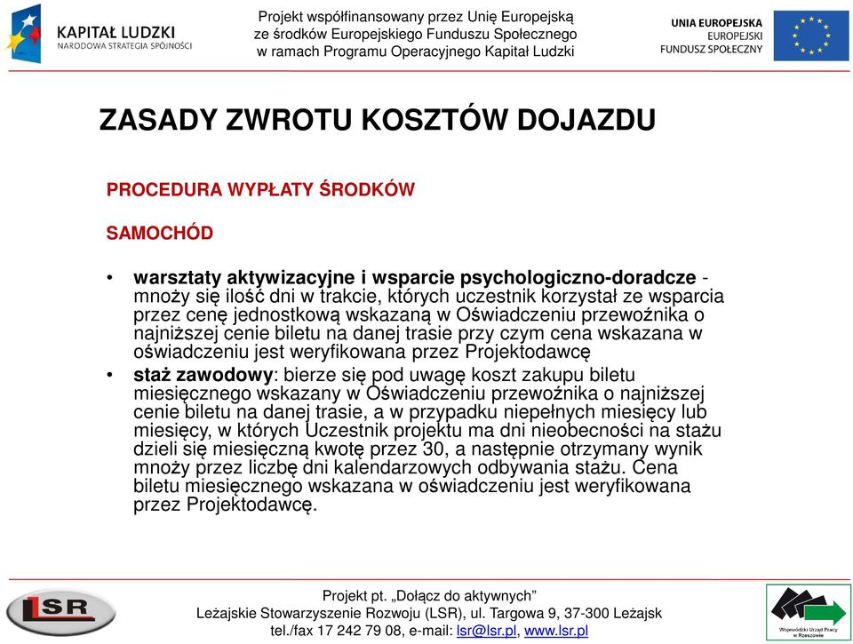 biletu miesięcznego wskazany w Oświadczeniu przewoźnika o najniższej cenie biletu na danej trasie, a w przypadku niepełnych miesięcy lub miesięcy, w których Uczestnik projektu ma dni nieobecności na