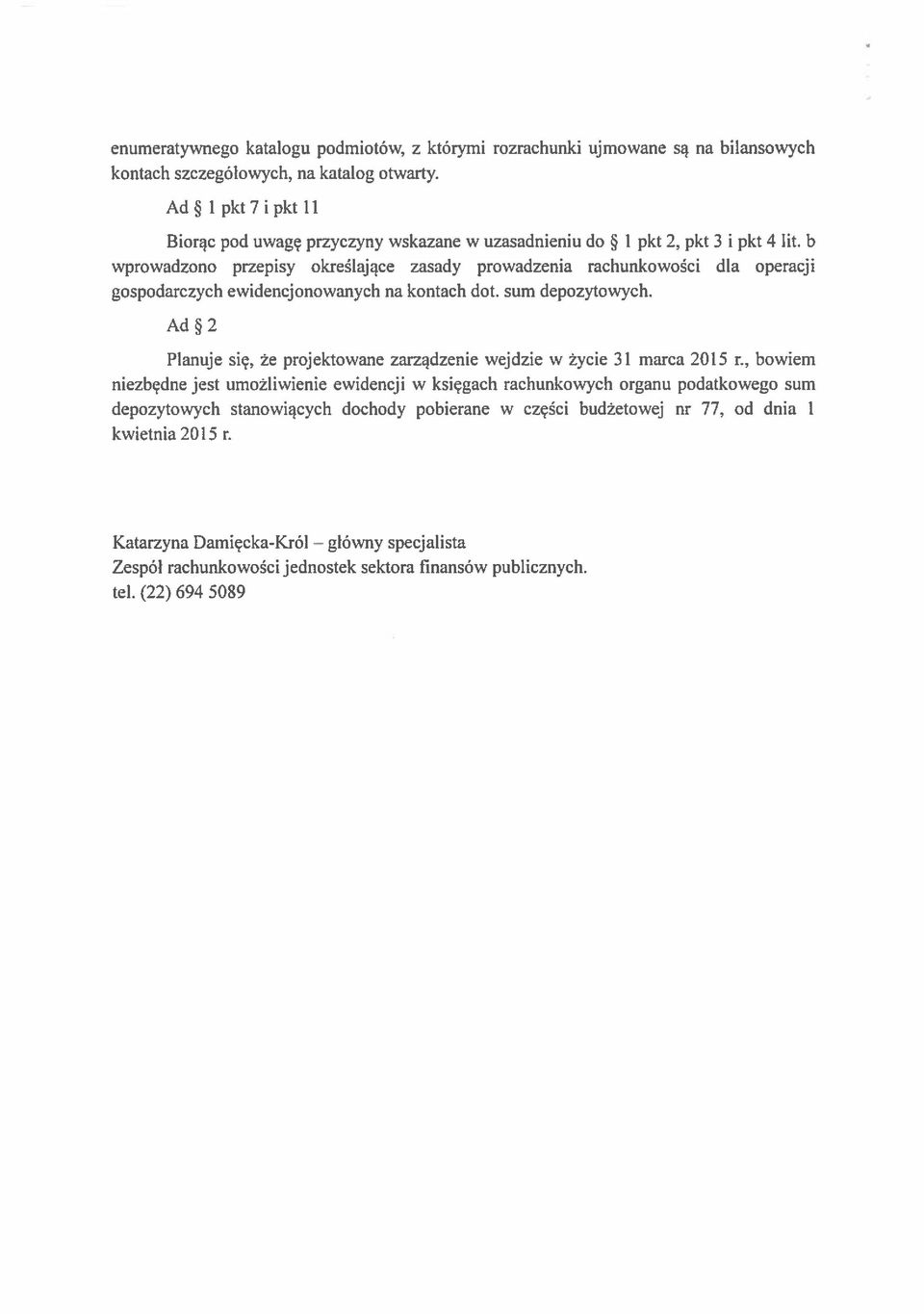 b wprowadzono przepisy określające zasady prowadzenia rachunkowości dla operacji gospodarczych ewidencjonowanych na kontach dot. sum depozytowych.