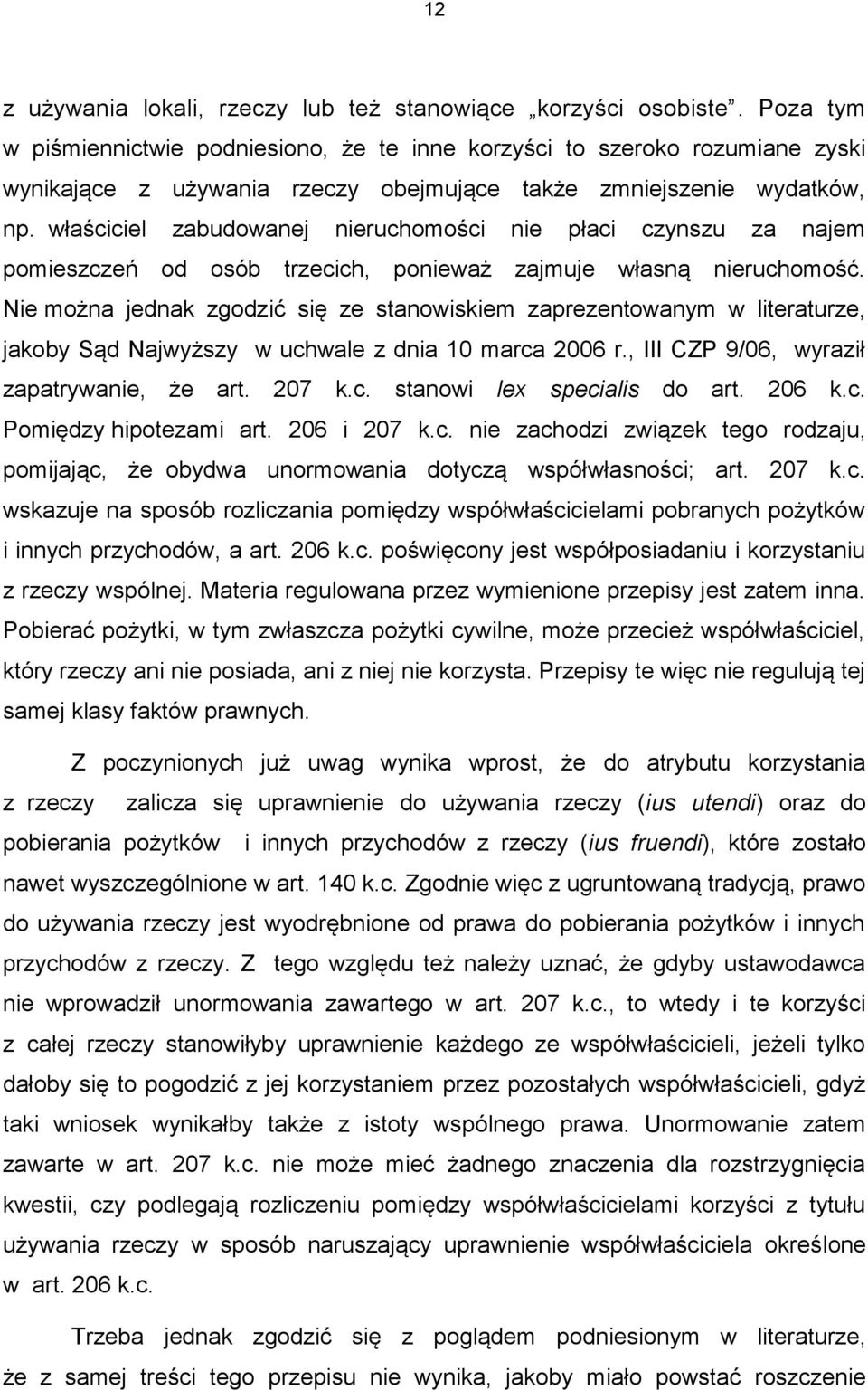 właściciel zabudowanej nieruchomości nie płaci czynszu za najem pomieszczeń od osób trzecich, ponieważ zajmuje własną nieruchomość.