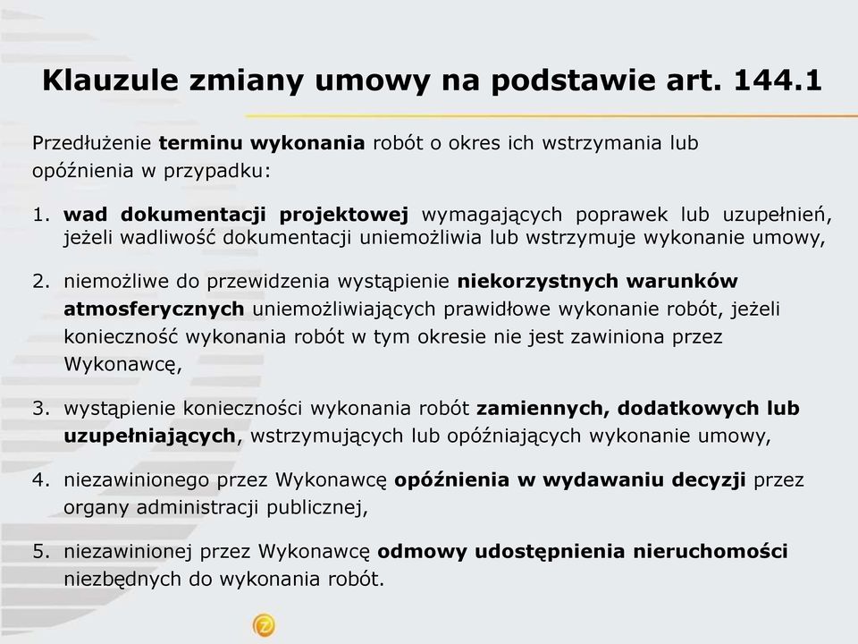 niemożliwe do przewidzenia wystąpienie niekorzystnych warunków atmosferycznych uniemożliwiających prawidłowe wykonanie robót, jeżeli konieczność wykonania robót w tym okresie nie jest zawiniona przez