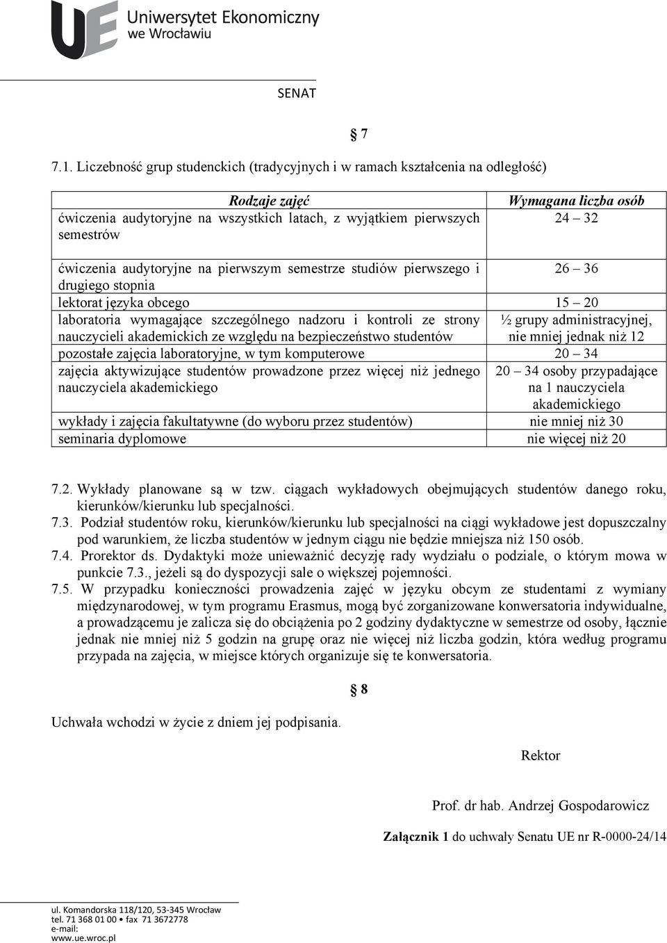 administracyjnej, nauczycieli akademickich ze względu na bezpieczeństwo studentów nie mniej jednak niż 12 pozostałe zajęcia laboratoryjne, w tym komputerowe 20 34 zajęcia aktywizujące studentów