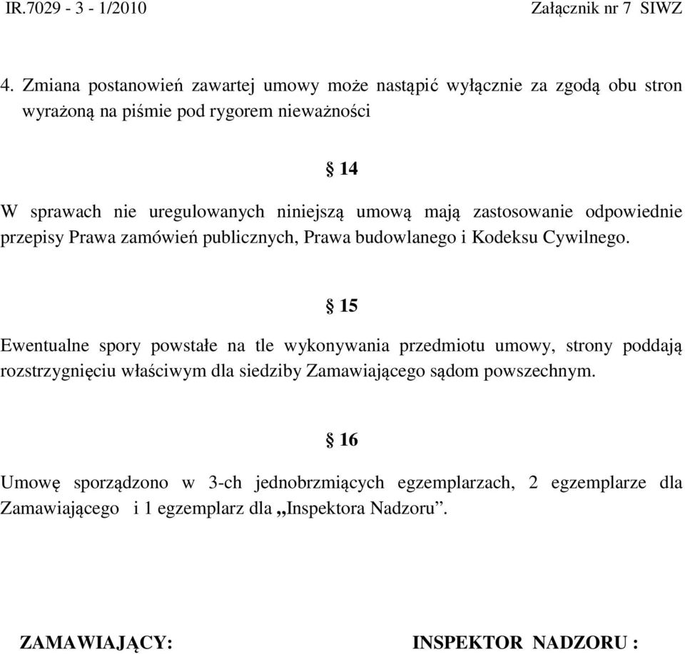 15 Ewentualne spory powstałe na tle wykonywania przedmiotu umowy, strony poddają rozstrzygnięciu właściwym dla siedziby Zamawiającego sądom