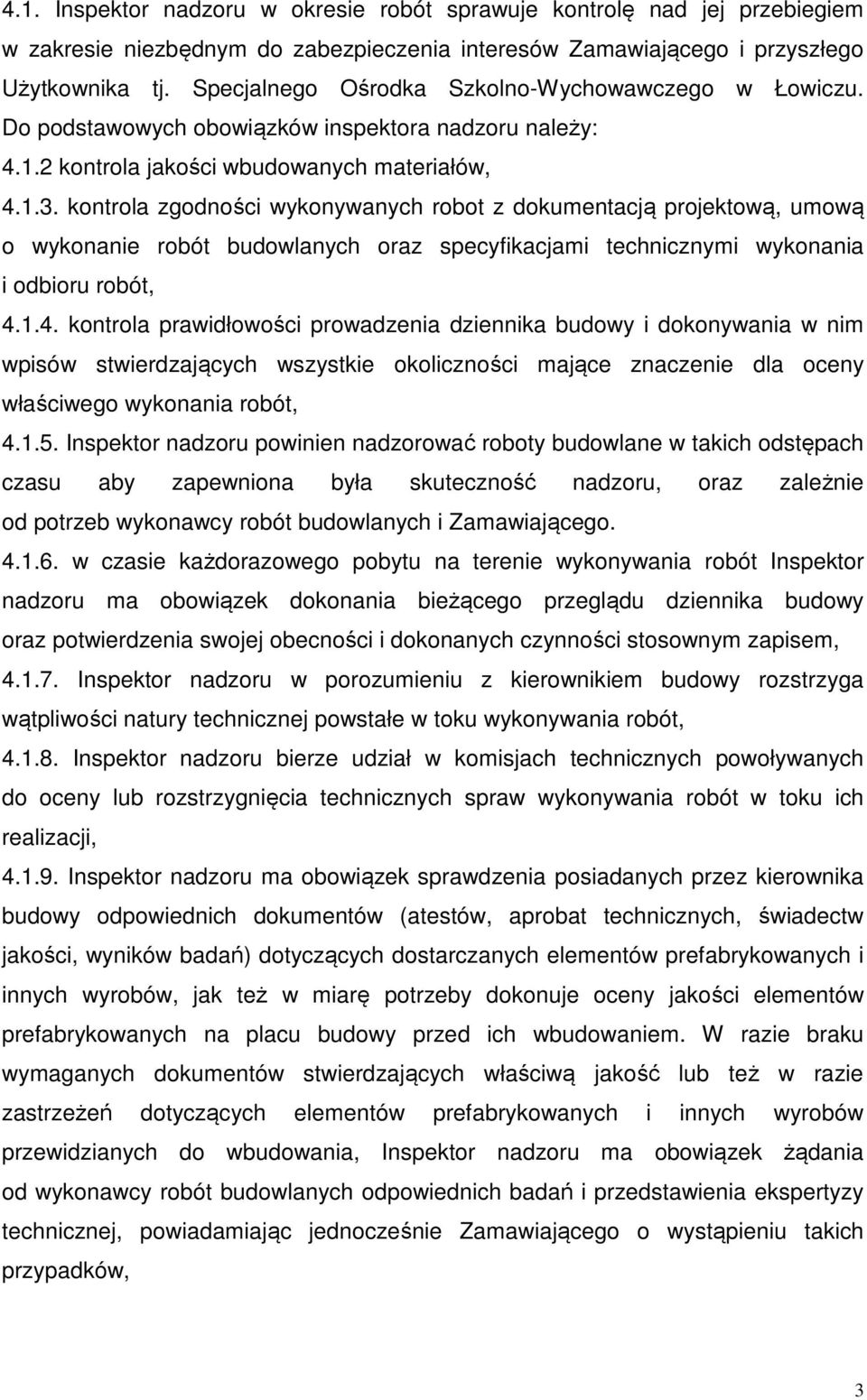 kontrola zgodności wykonywanych robot z dokumentacją projektową, umową o wykonanie robót budowlanych oraz specyfikacjami technicznymi wykonania i odbioru robót, 4.