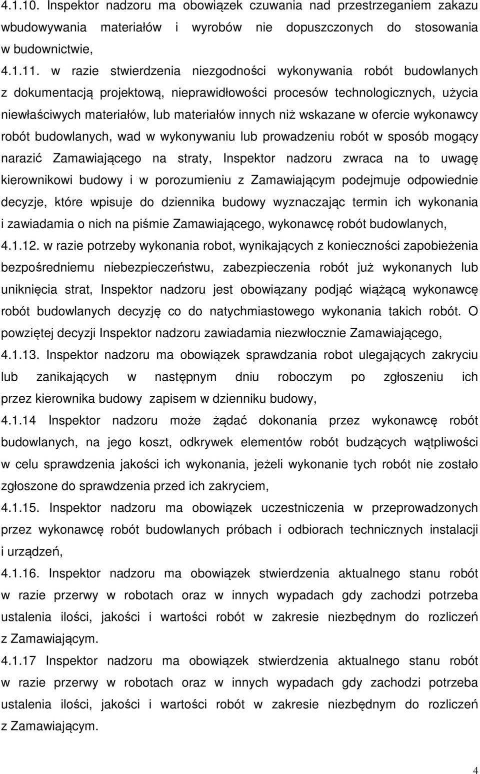 wskazane w ofercie wykonawcy robót budowlanych, wad w wykonywaniu lub prowadzeniu robót w sposób mogący narazić Zamawiającego na straty, Inspektor nadzoru zwraca na to uwagę kierownikowi budowy i w