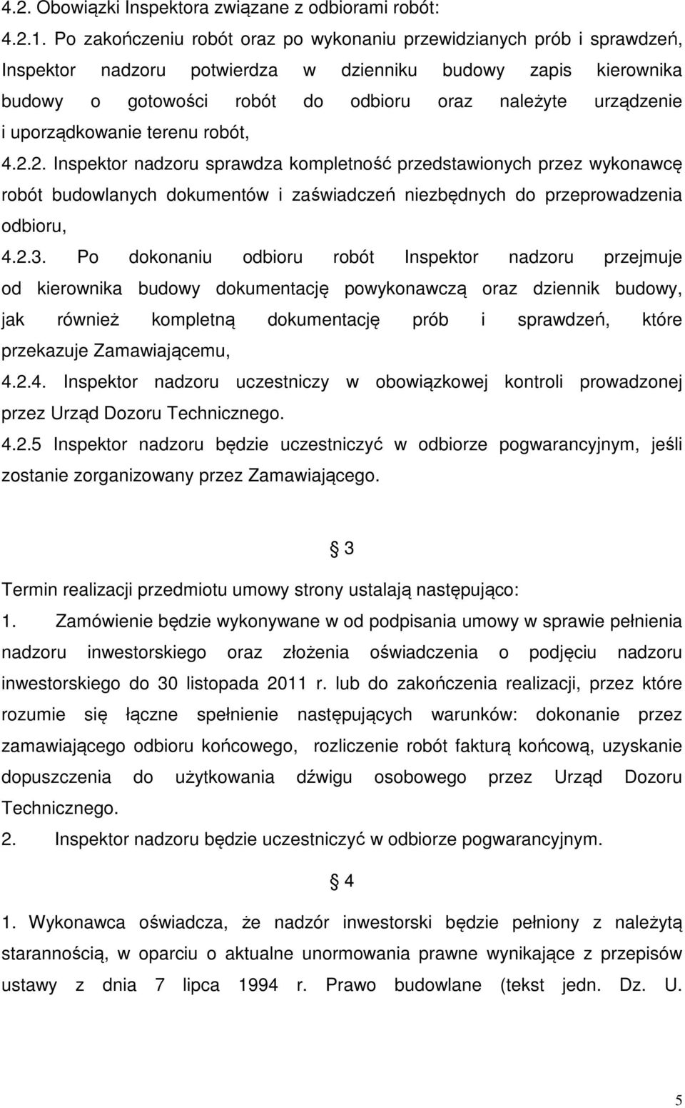 uporządkowanie terenu robót, 4.2.2. Inspektor nadzoru sprawdza kompletność przedstawionych przez wykonawcę robót budowlanych dokumentów i zaświadczeń niezbędnych do przeprowadzenia odbioru, 4.2.3.