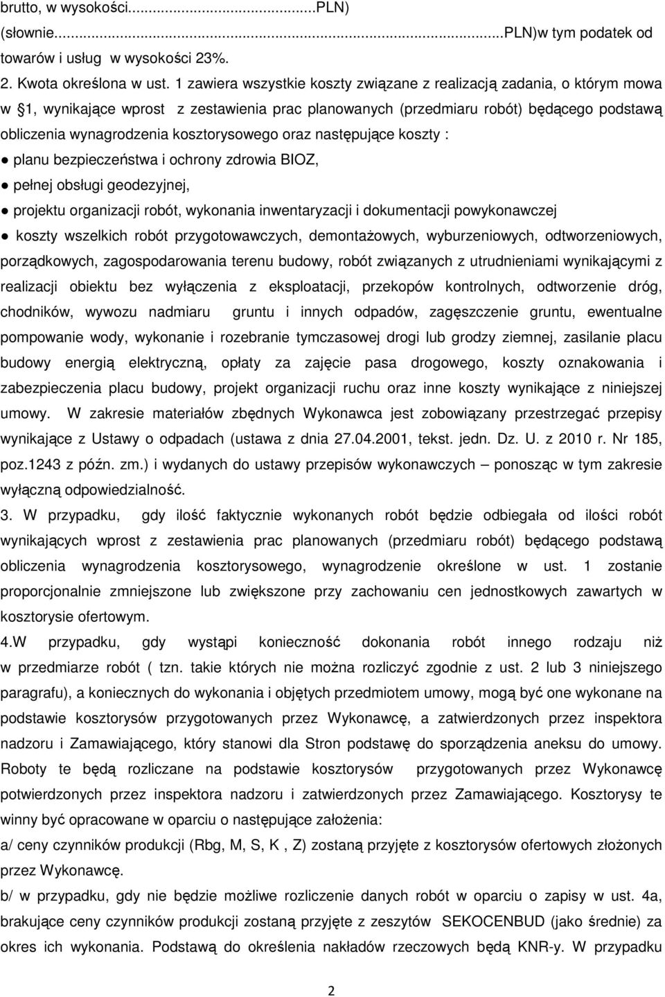 kosztorysowego oraz następujące koszty : planu bezpieczeństwa i ochrony zdrowia BIOZ, pełnej obsługi geodezyjnej, projektu organizacji robót, wykonania inwentaryzacji i dokumentacji powykonawczej