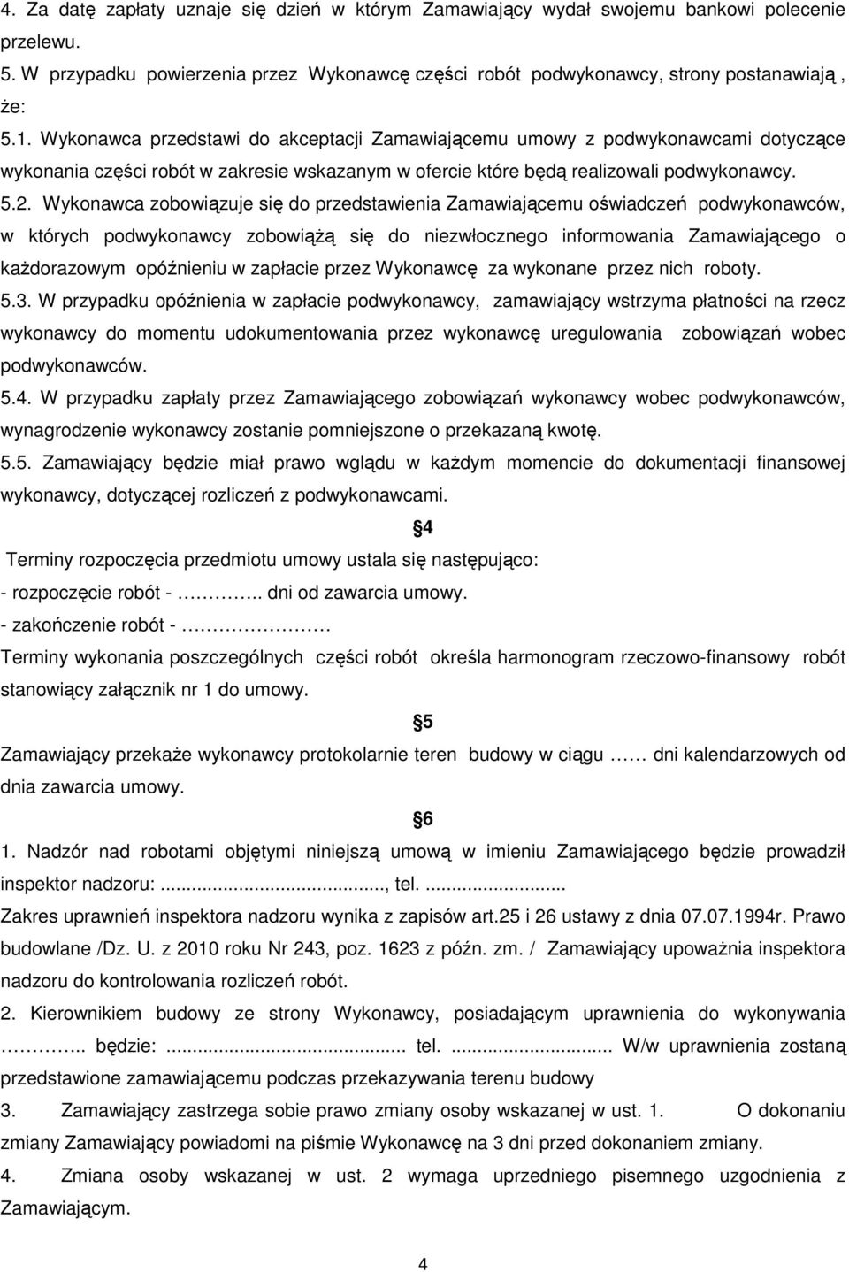 Wykonawca zobowiązuje się do przedstawienia Zamawiającemu oświadczeń podwykonawców, w których podwykonawcy zobowiąŝą się do niezwłocznego informowania Zamawiającego o kaŝdorazowym opóźnieniu w