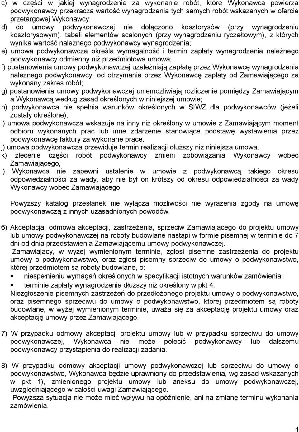 wynagrodzenia; e) umowa podwykonawcza określa wymagalność i termin zapłaty wynagrodzenia należnego podwykonawcy odmienny niż przedmiotowa umowa; f) postanowienia umowy podwykonawczej uzależniają