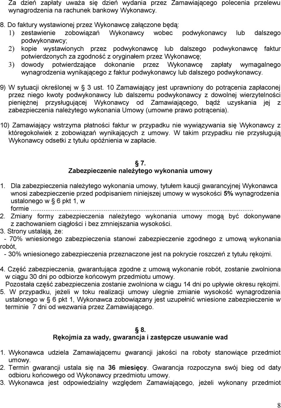 podwykonawcę faktur potwierdzonych za zgodność z oryginałem przez Wykonawcę; 3) dowody potwierdzające dokonanie przez Wykonawcę zapłaty wymagalnego wynagrodzenia wynikającego z faktur podwykonawcy