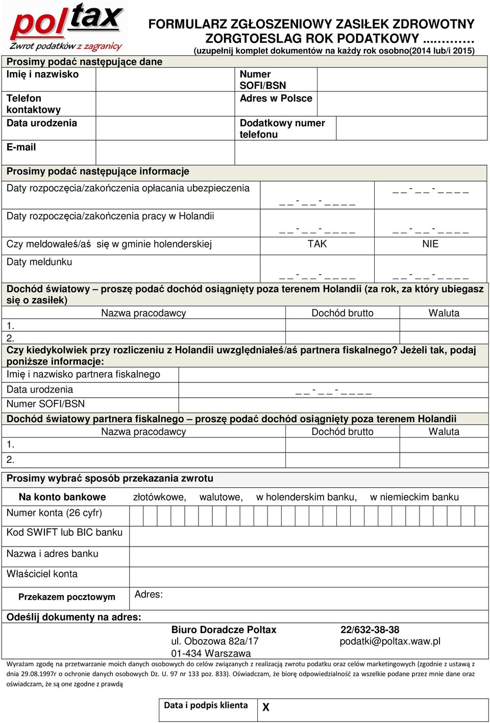 .. (uzupełnij komplet dokumentów na każdy rok osobno(2014 lub/i 2015) Numer SOFI/BSN Adres w Polsce Dodatkowy numer telefonu Czy meldowałeś/aś się w gminie holenderskiej TAK NIE Daty meldunku Dochód