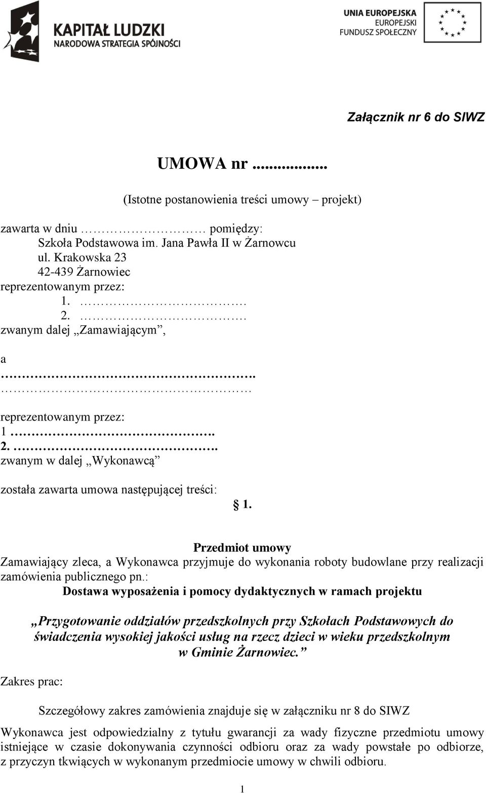 Przedmiot umowy Zamawiający zleca, a Wykonawca przyjmuje do wykonania roboty budowlane przy realizacji zamówienia publicznego pn.