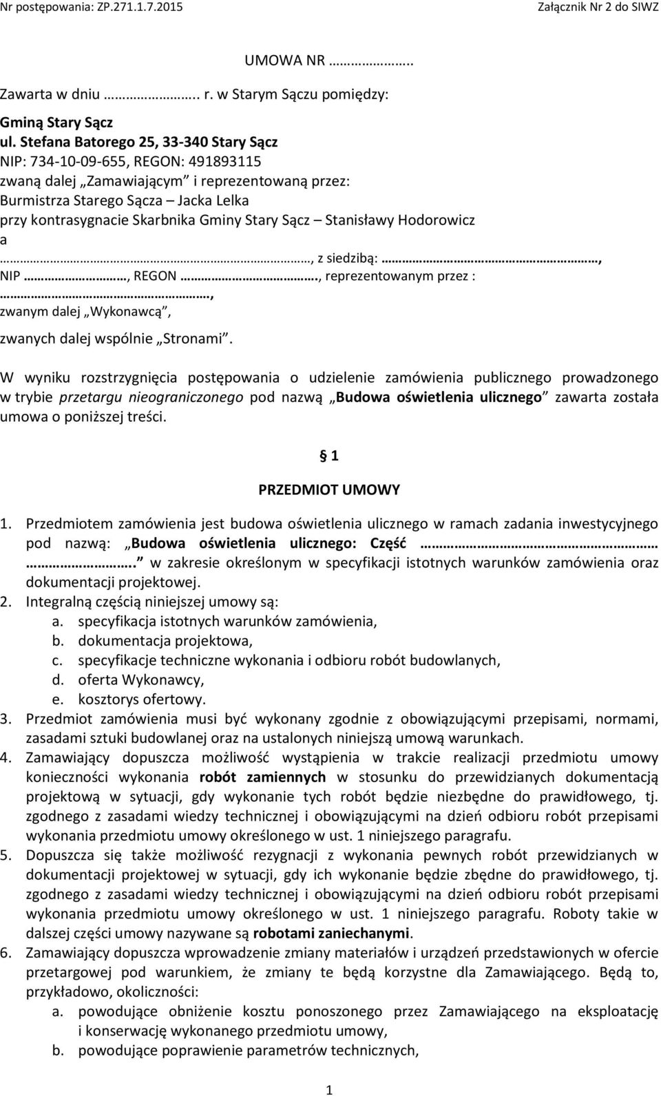Stary Sącz Stanisławy Hodorowicz a, z siedzibą:, NIP, REGON., reprezentowanym przez :., zwanym dalej Wykonawcą, zwanych dalej wspólnie Stronami.