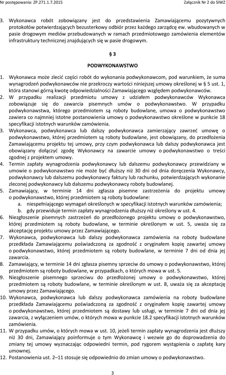 Wykonawca może zlecić części robót do wykonania podwykonawcom, pod warunkiem, że suma wynagrodzeń podwykonawców nie przekroczy wartości niniejszej umowy określonej w 5 ust.