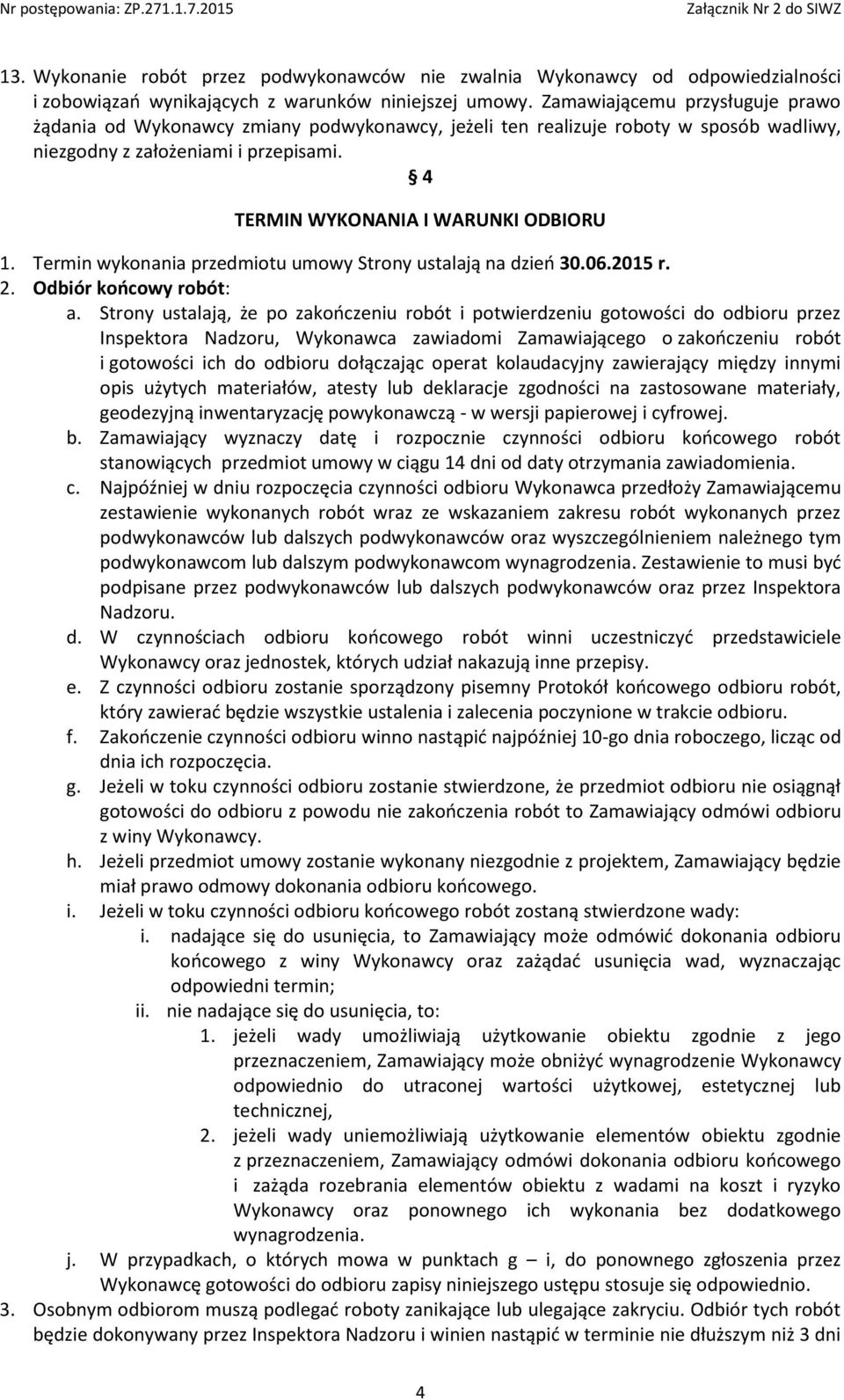 Termin wykonania przedmiotu umowy Strony ustalają na dzień 30.06.2015 r. 2. Odbiór końcowy robót: a.