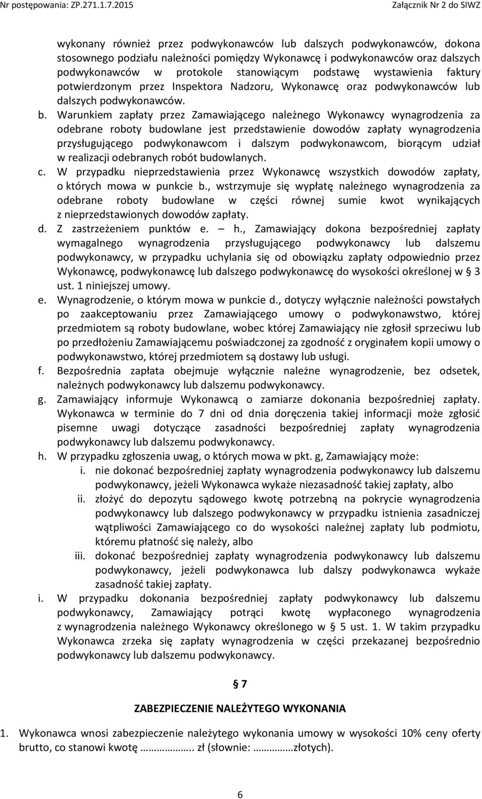 Warunkiem zapłaty przez Zamawiającego należnego Wykonawcy wynagrodzenia za odebrane roboty budowlane jest przedstawienie dowodów zapłaty wynagrodzenia przysługującego podwykonawcom i dalszym