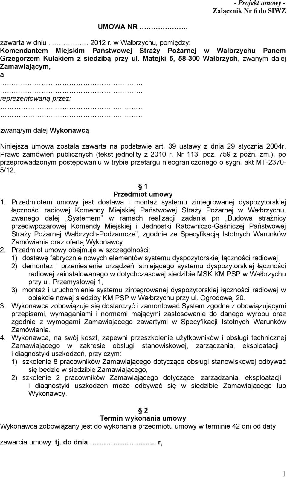 Matejki 5, 58-300 Wałbrzych, zwanym dalej Zamawiającym, a reprezentowaną przez: zwaną/ym dalej Wykonawcą Niniejsza umowa została zawarta na podstawie art. 39 ustawy z dnia 29 stycznia 2004r.