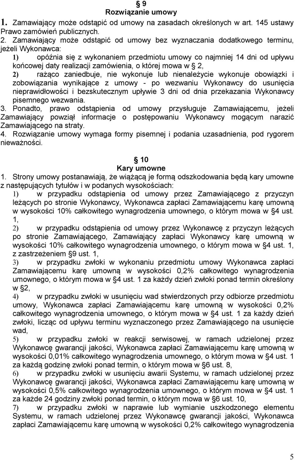 zamówienia, o której mowa w 2, 2) rażąco zaniedbuje, nie wykonuje lub nienależycie wykonuje obowiązki i zobowiązania wynikające z umowy - po wezwaniu Wykonawcy do usunięcia nieprawidłowości i
