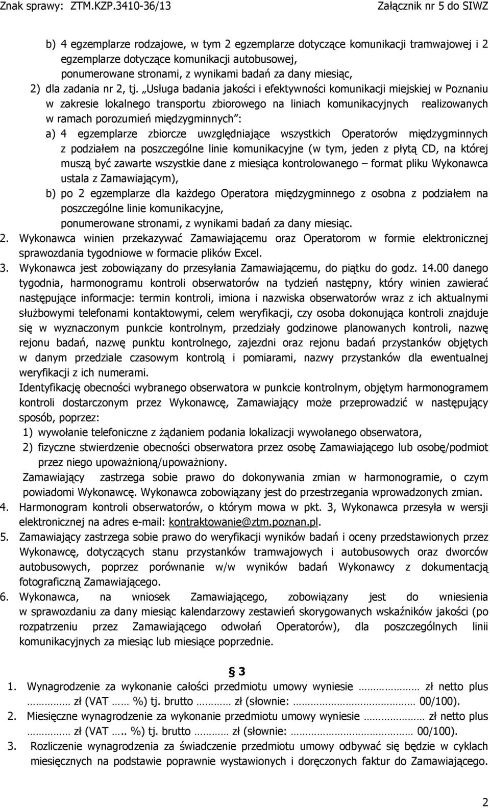 Usługa badania jakości i efektywności komunikacji miejskiej w Poznaniu w zakresie lokalnego transportu zbiorowego na liniach komunikacyjnych realizowanych w ramach porozumień międzygminnych : a) 4