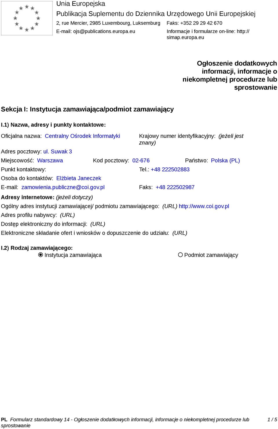 1) Nazwa, adresy i punkty kontaktowe: Oficjalna nazwa: Centralny Ośrodek Informatyki Adres pocztowy: ul.