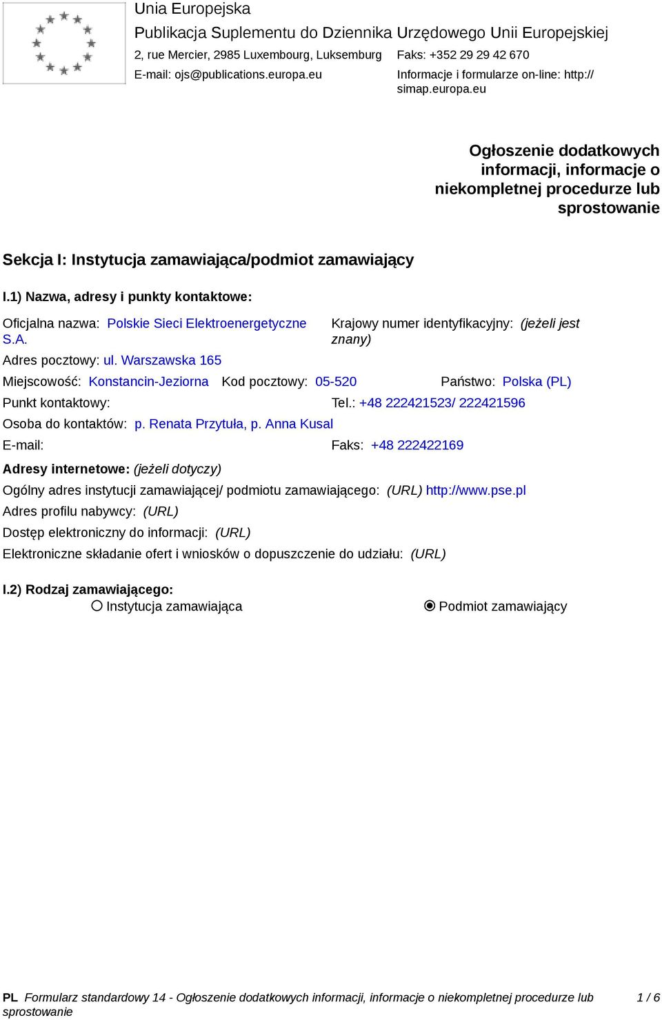 1) Nazwa, adresy i punkty kontaktowe: Oficjalna nazwa: Polskie Sieci Elektroenergetyczne S.A. Adres pocztowy: ul.