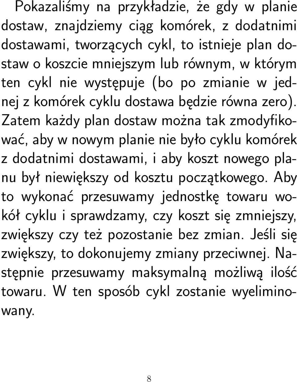 Zatem każdy plan dostaw można tak zmodyfikować, aby w nowym planie nie było cyklu komórek z dodatnimi dostawami, i aby koszt nowego planu był niewiększy od kosztu początkowego.