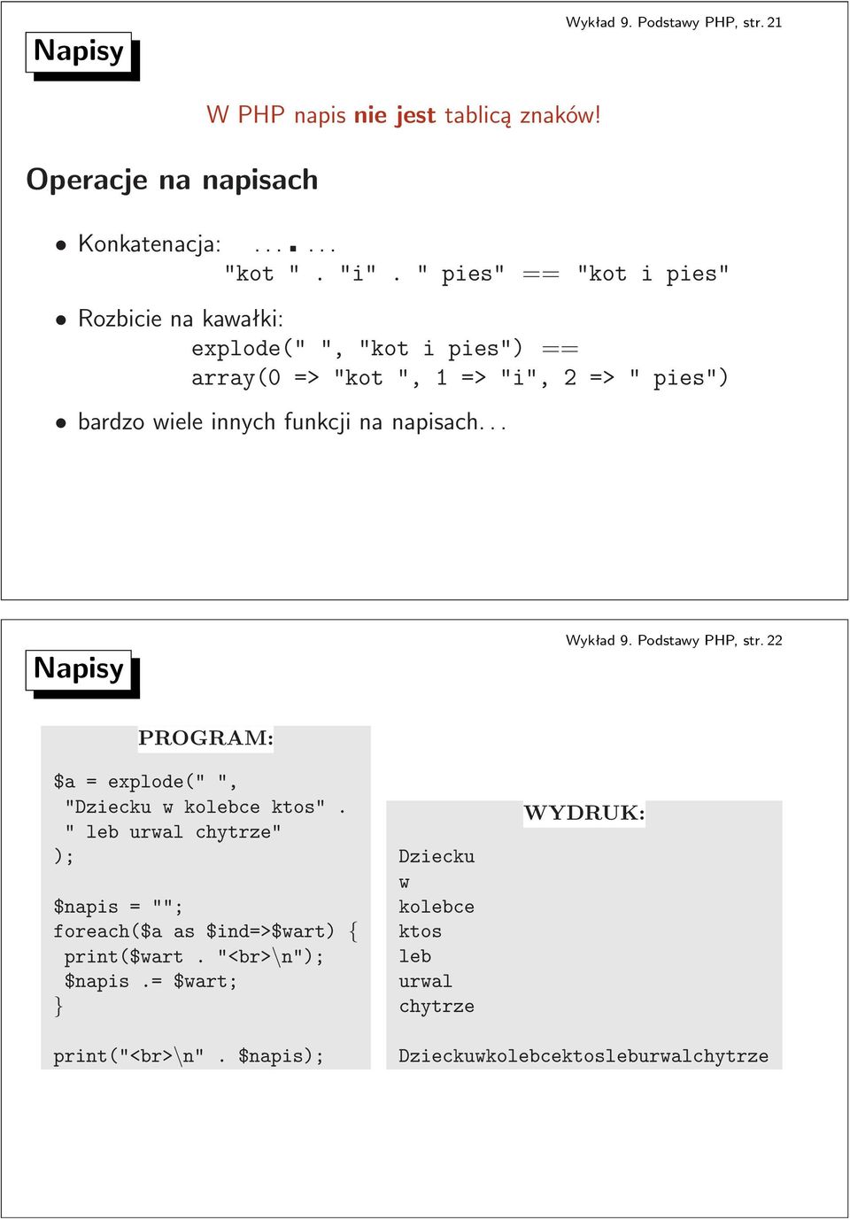 bardzowieleinnychfunkcjinanapisach Napisy Wykład 9 Podstawy PHP, str 22 PROGRAM: $a=explode("", "Dziecku w kolebce ktos" " leb urwal