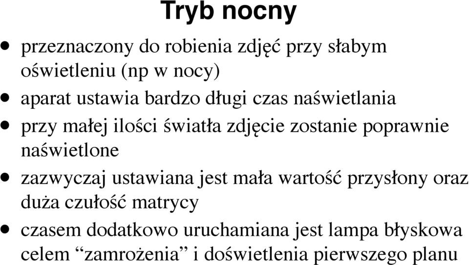 poprawnie naświetlone zazwyczaj ustawiana jest mała wartość przysłony oraz duża czułość