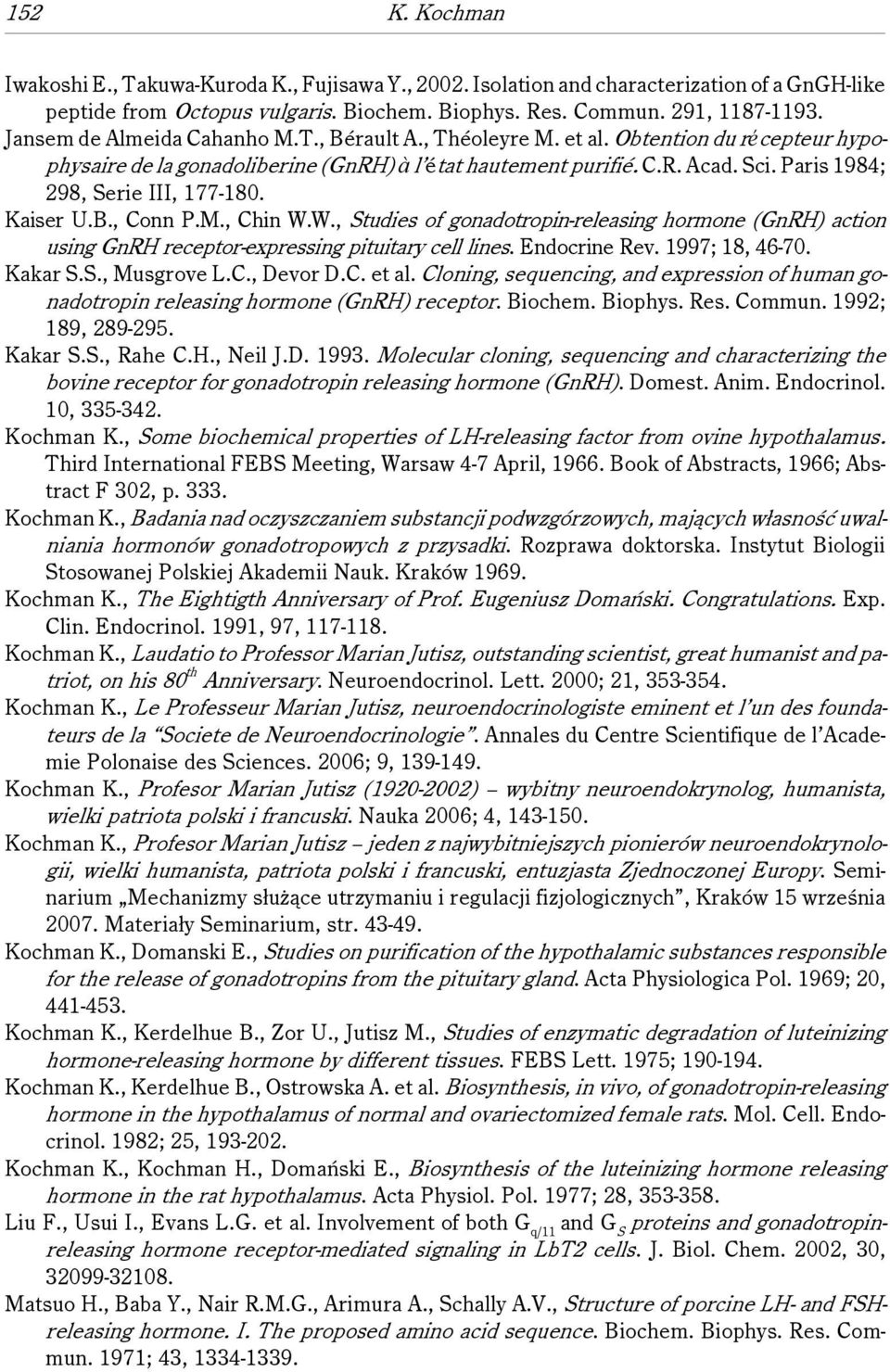 Paris 1984; 298, Serie III, 177-180. Kaiser U.B., Conn P.M., Chin W.W., Studies of gonadotropin-releasing hormone (GnRH) action using GnRH receptor-expressing pituitary cell lines. Endocrine Rev.