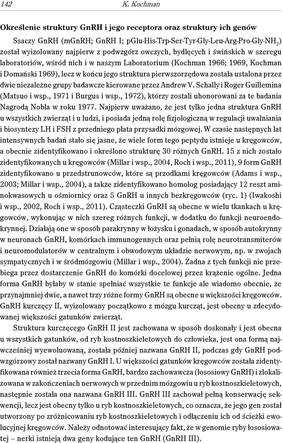 owczych, bydlęcych i świńskich w szeregu laboratoriów, wśród nich i w naszym Laboratorium (Kochman 1966; 1969, Kochman i Domański 1969), lecz w końcu jego struktura pierwszorzędowa została ustalona