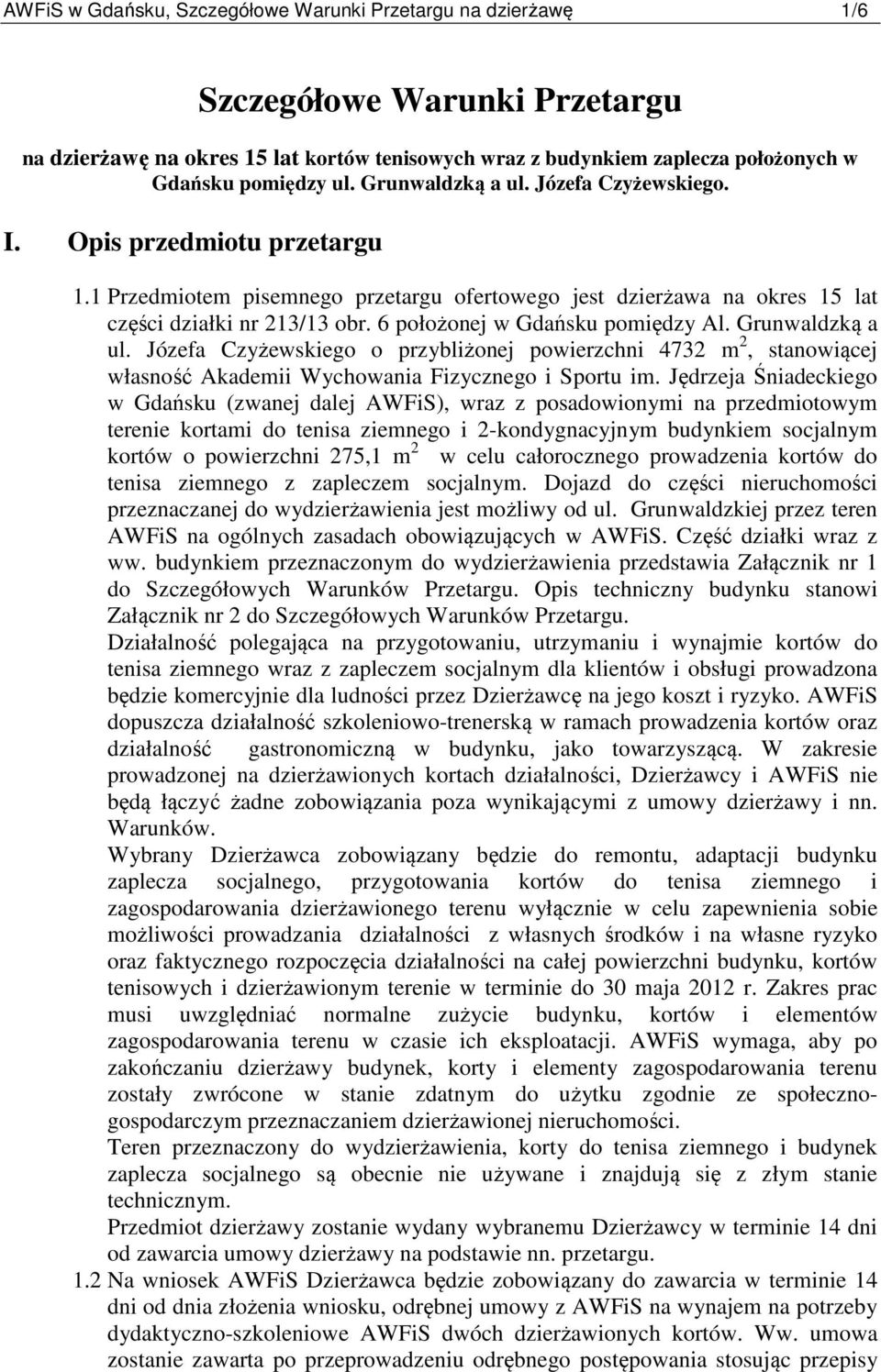 6 położonej w Gdańsku pomiędzy Al. Grunwaldzką a ul. Józefa Czyżewskiego o przybliżonej powierzchni 4732 m 2, stanowiącej własność Akademii Wychowania Fizycznego i Sportu im.