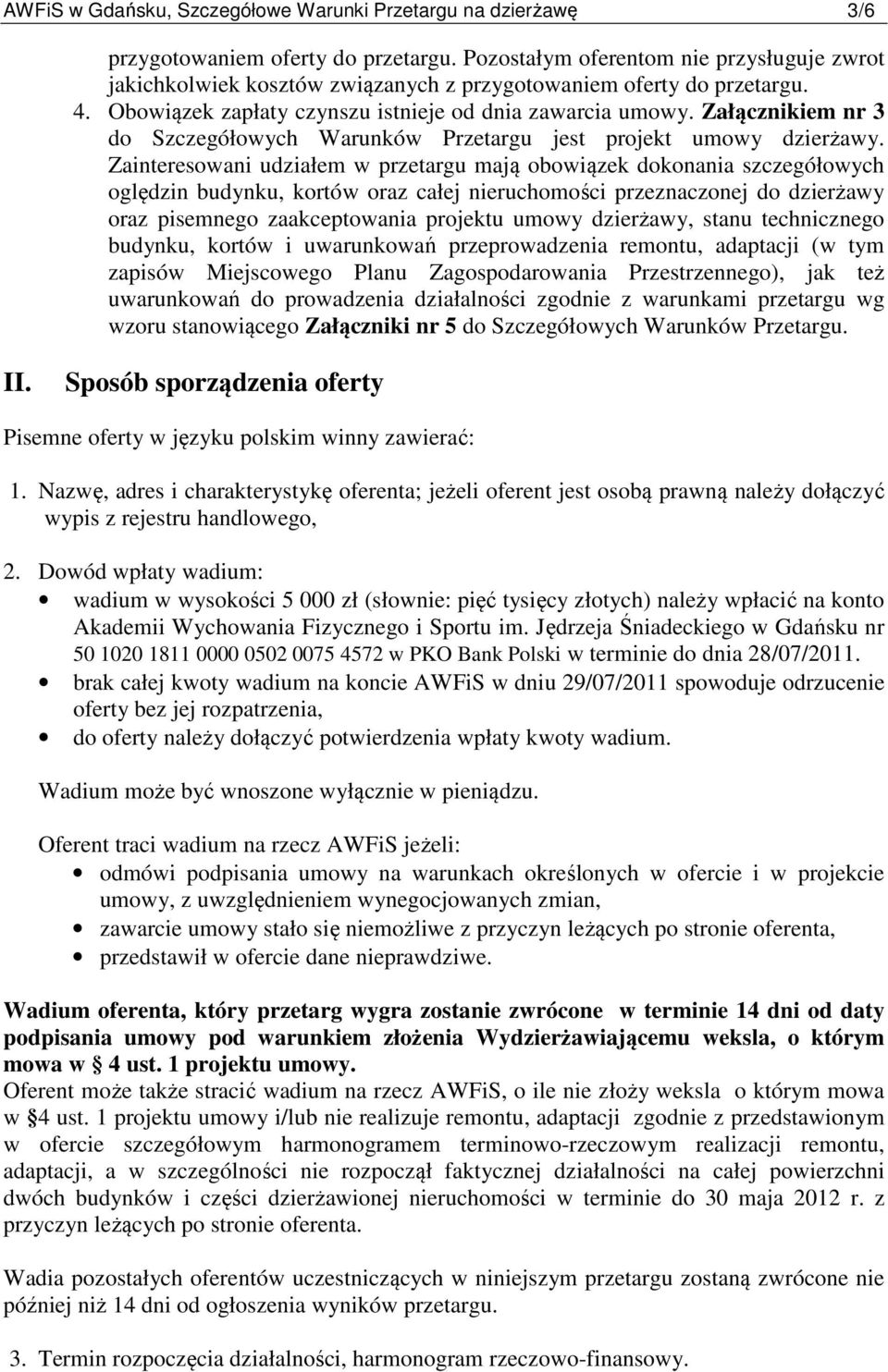 Załącznikiem nr 3 do Szczegółowych Warunków Przetargu jest projekt umowy dzierżawy.