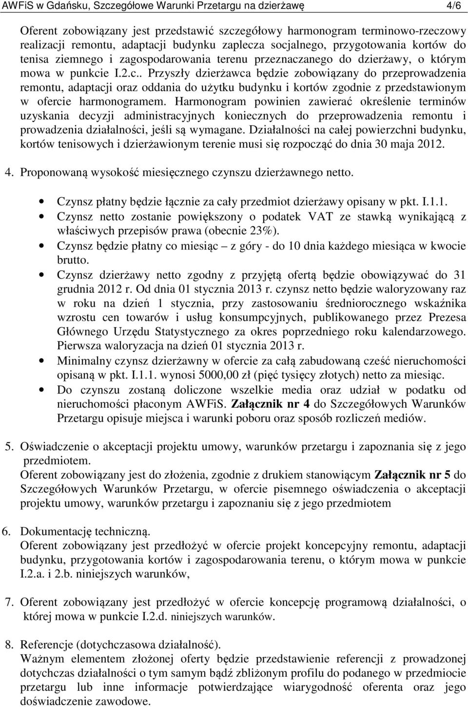 Harmonogram powinien zawierać określenie terminów uzyskania decyzji administracyjnych koniecznych do przeprowadzenia remontu i prowadzenia działalności, jeśli są wymagane.