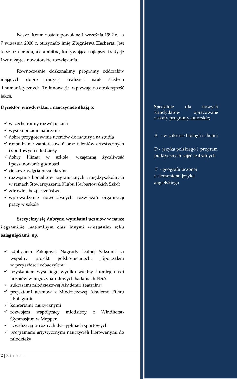 Równocześnie doskonalimy programy oddziałów mających dobre tradycje realizacji nauk ścisłych i humanistycznych. Te innowacje wpływają na atrakcyjność lekcji.