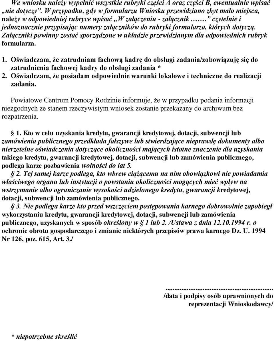 .. czytelnie i jednoznacznie przypisując numery załączników do rubryki formularza, których dotyczą. Załączniki powinny zostać sporządzone w układzie przewidzianym dla odpowiednich rubryk formularza.