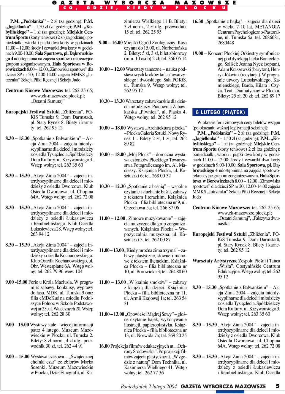 Stary Rynek 8. Bilety i karnety; do lasu. MDK, ul. Tumska 9 oraz filia emdekuś na osiedlu Podolszyce Północ w Szkole Podstawowej 9.00 15.00 Wystawa czasowa Świątecznej Wielkiego B. Bilety: 10.00 12.