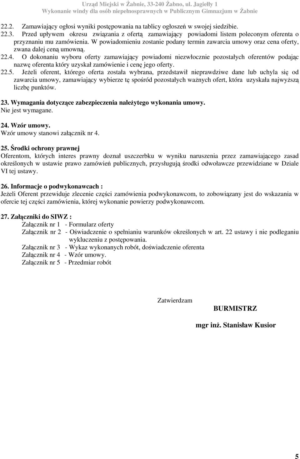 W powiadomieniu zostanie podany termin zawarcia umowy oraz cena oferty, zwana dalej ceną umowną. 22.4.