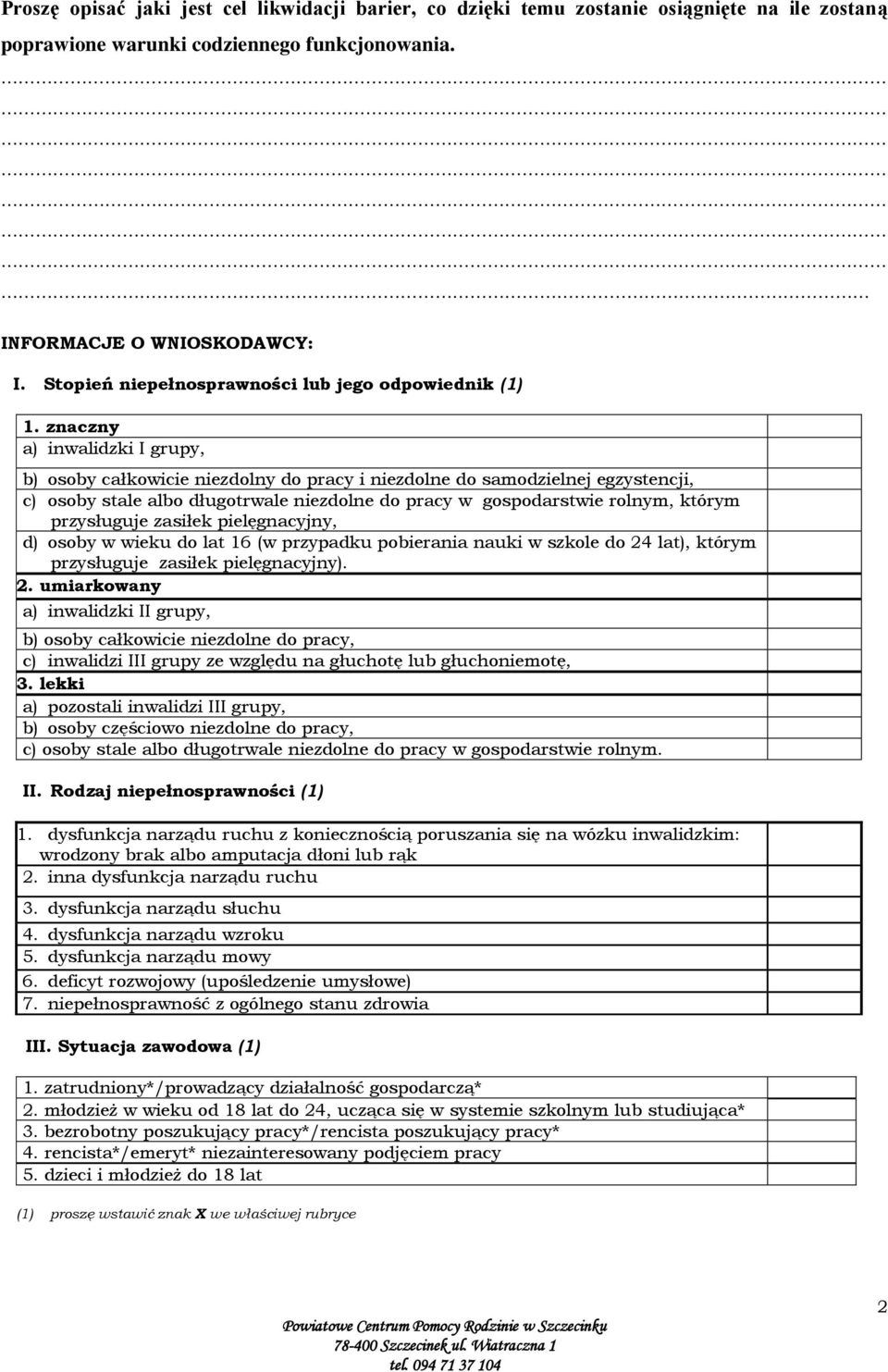 znaczny a) inwalidzki I grupy, b) osoby całkowicie niezdolny do pracy i niezdolne do samodzielnej egzystencji, c) osoby stale albo długotrwale niezdolne do pracy w gospodarstwie rolnym, którym