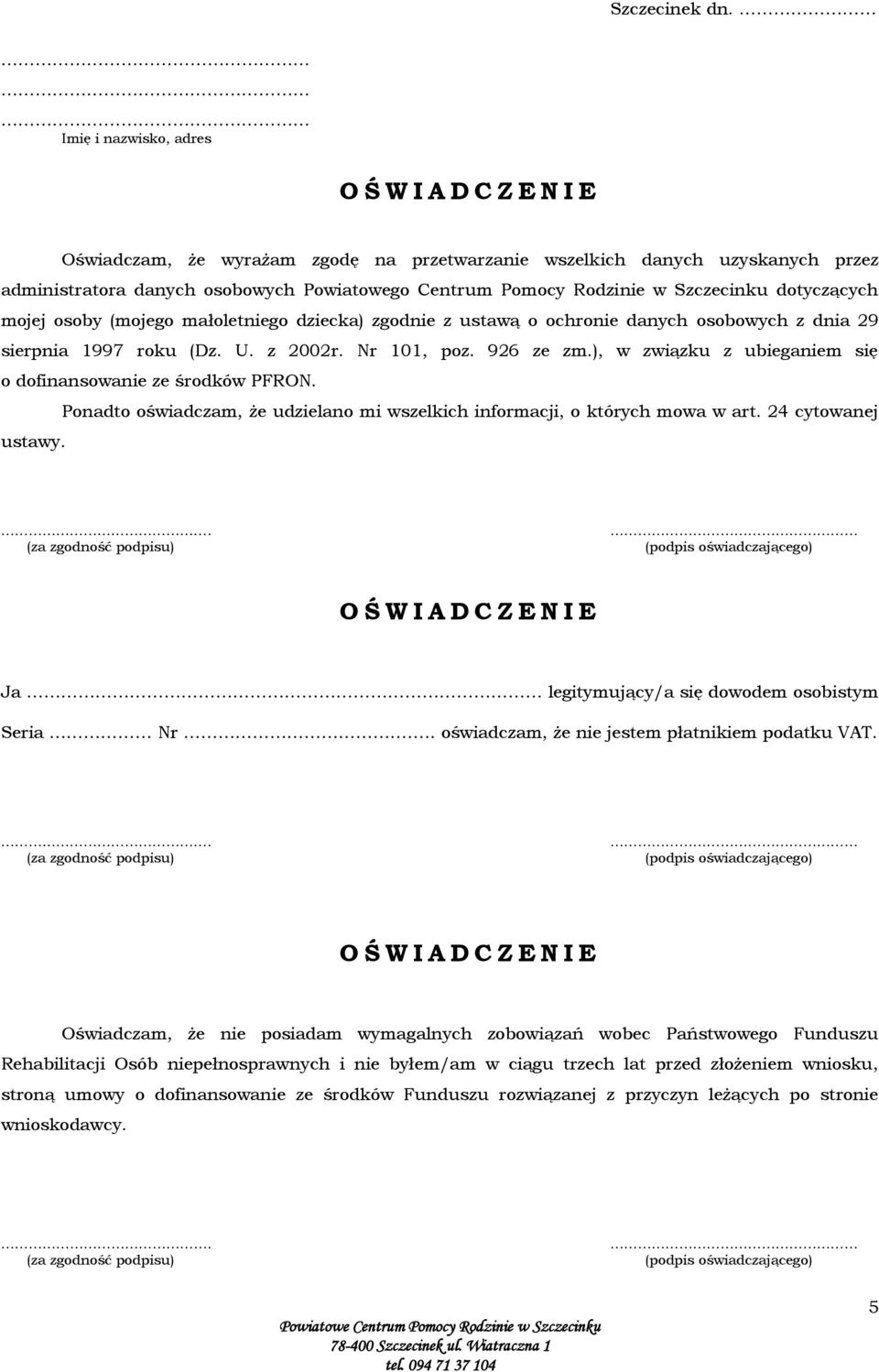 Szczecinku dotyczących mojej osoby (mojego małoletniego dziecka) zgodnie z ustawą o ochronie danych osobowych z dnia 29 sierpnia 1997 roku (Dz. U. z 2002r. Nr 101, poz. 926 ze zm.