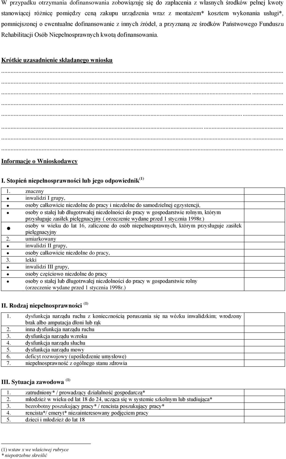 Krótkie uzasadnienie składanego wniosku Informacje o Wnioskodawcy I. Stopień niepełnosprawności lub jego odpowiednik (1) 1.