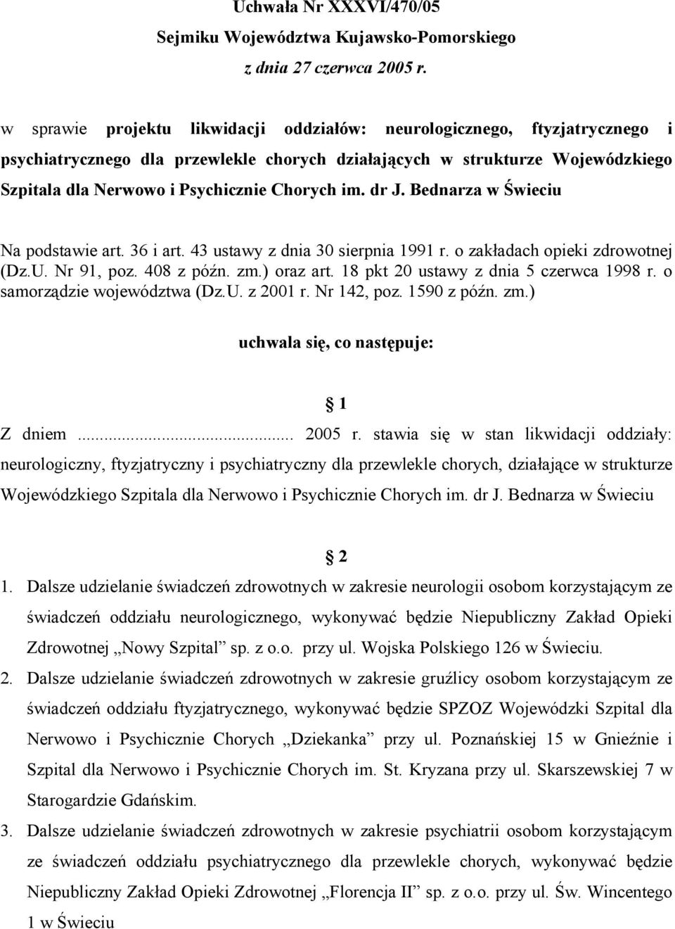 im. dr J. Bednarza w Świeciu Na podstawie art. 36 i art. 43 ustawy z dnia 30 sierpnia 1991 r. o zakładach opieki zdrowotnej (Dz.U. Nr 91, poz. 408 z późn. zm.) oraz art.