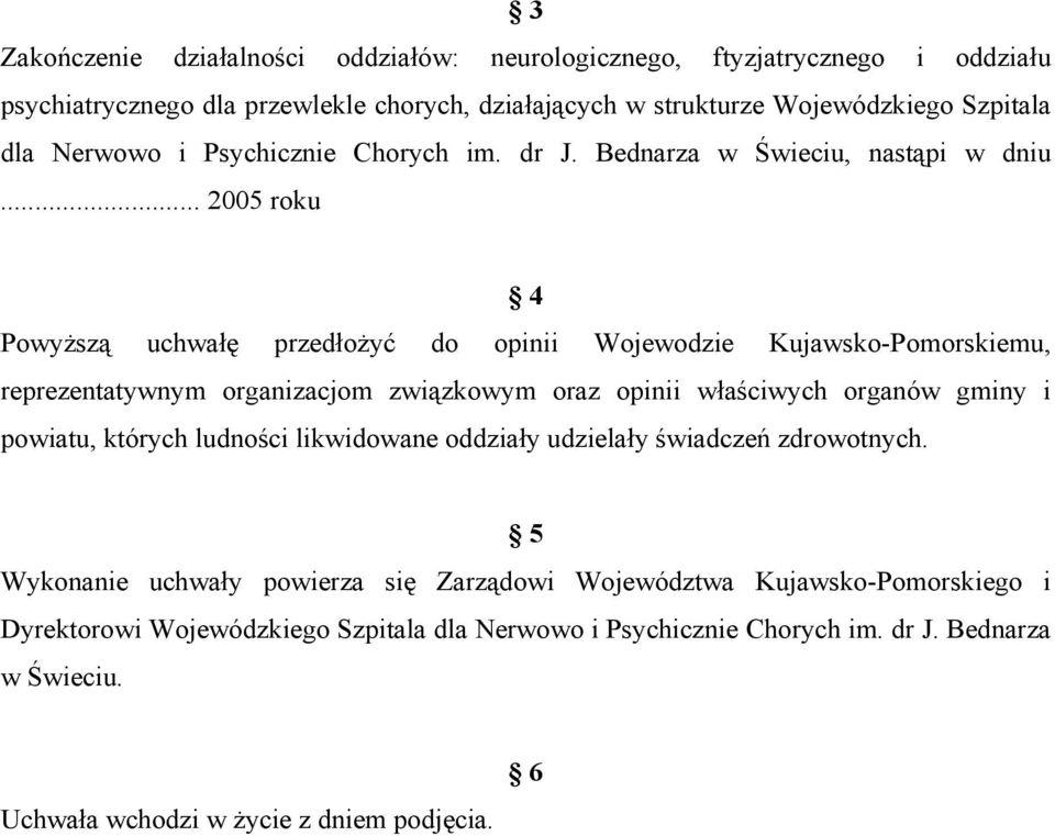 .. 2005 roku 4 Powyższą uchwałę przedłożyć do opinii Wojewodzie Kujawsko-Pomorskiemu, reprezentatywnym organizacjom związkowym oraz opinii właściwych organów gminy i powiatu,