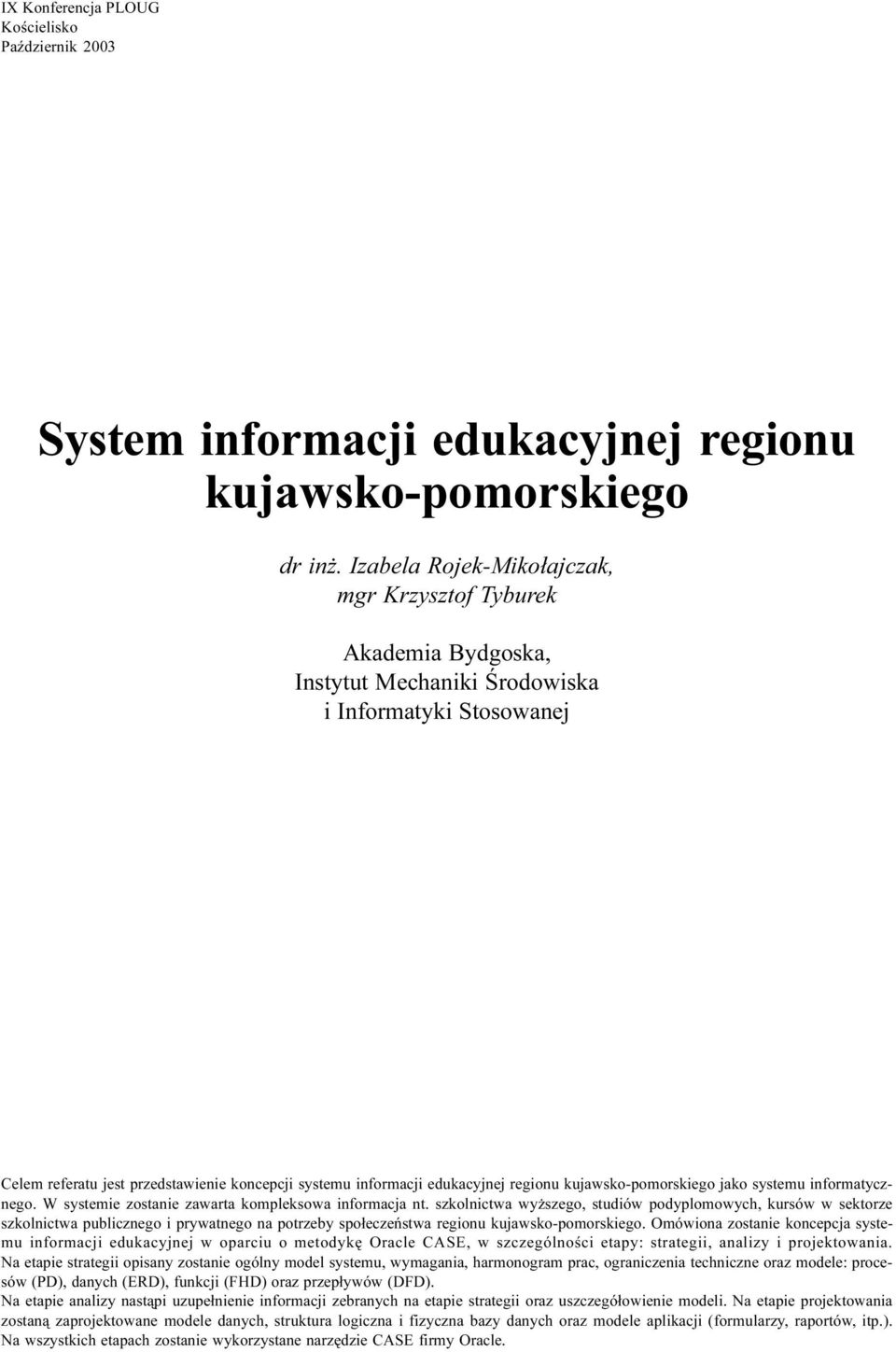 regionu kujawsko-pomorskiego jako systemu informatycznego. W systemie zostanie zawarta kompleksowa informacja nt.