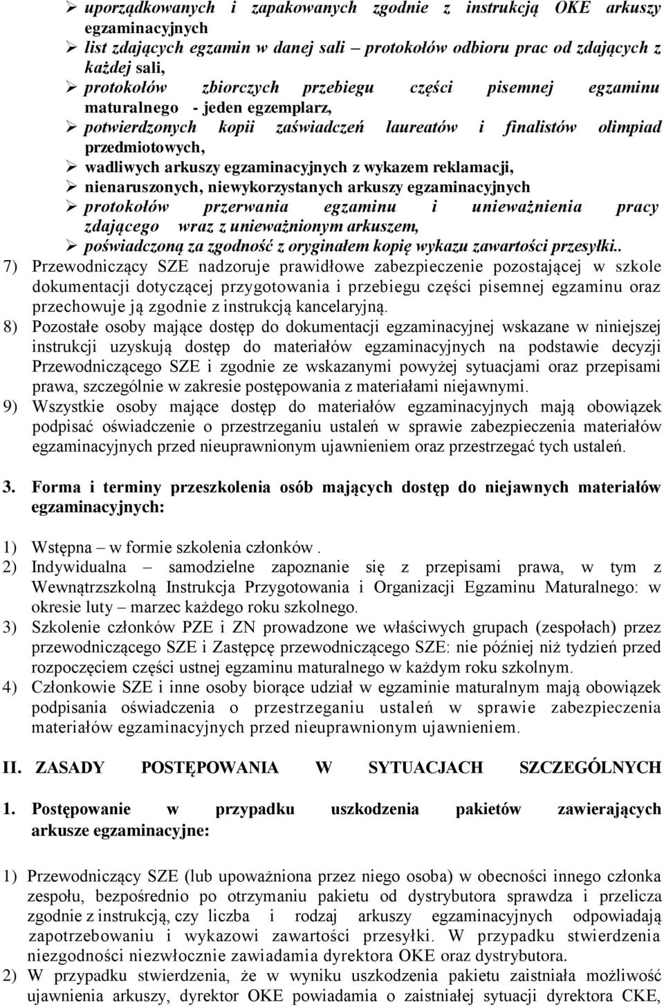 nienaruszonych, niewykorzystanych arkuszy egzaminacyjnych protokołów przerwania egzaminu i unieważnienia pracy zdającego wraz z unieważnionym arkuszem, poświadczoną za zgodność z oryginałem kopię