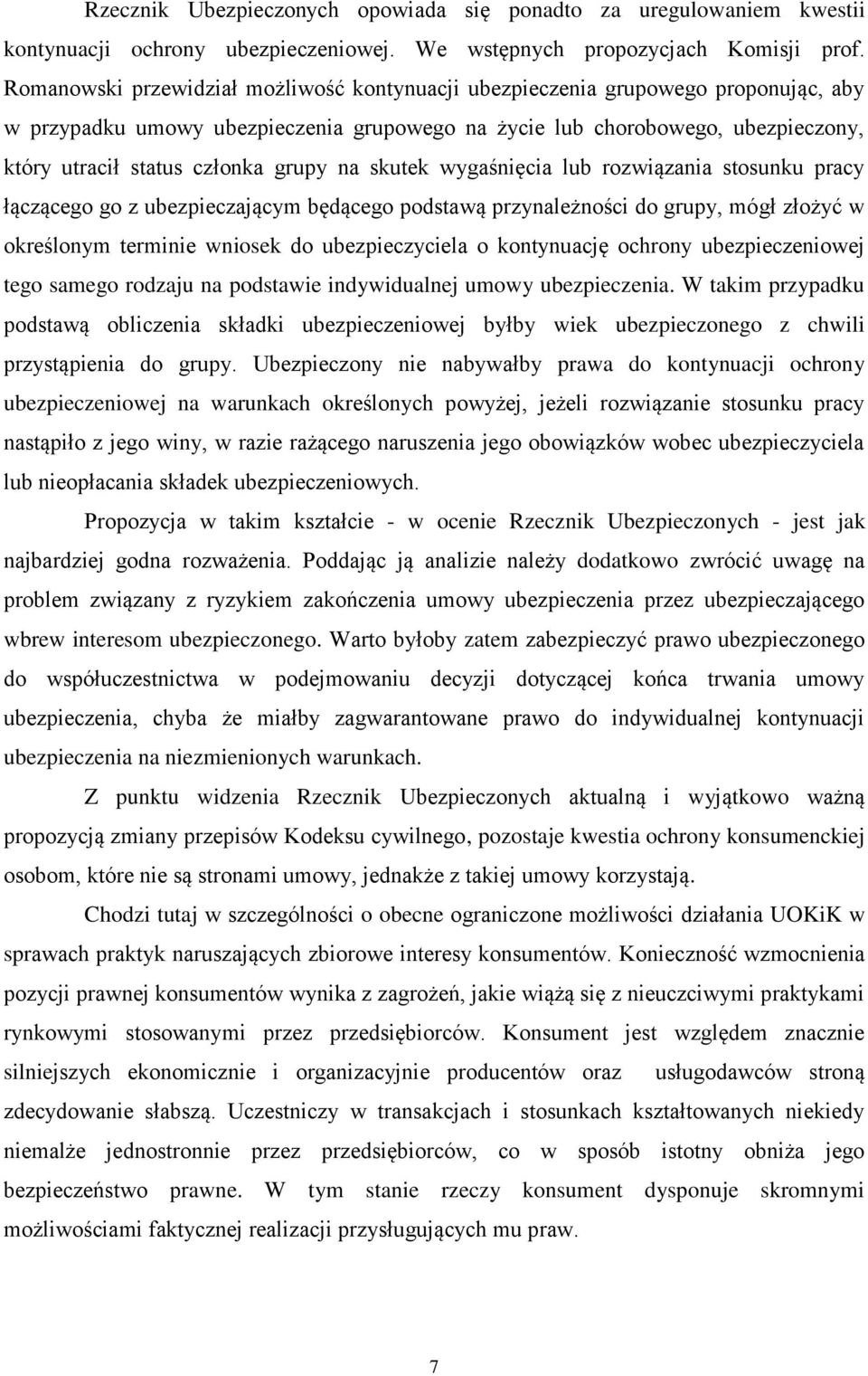 grupy na skutek wygaśnięcia lub rozwiązania stosunku pracy łączącego go z ubezpieczającym będącego podstawą przynależności do grupy, mógł złożyć w określonym terminie wniosek do ubezpieczyciela o