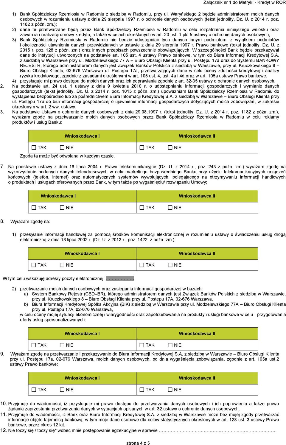 ); 2) dane te przetwarzane będą przez Bank Spółdzielczy Rzemiosła w Radomiu w celu rozpatrzenia niniejszego wniosku oraz zawarcia i realizacji umowy kredytu, a także w celach określonych w art.
