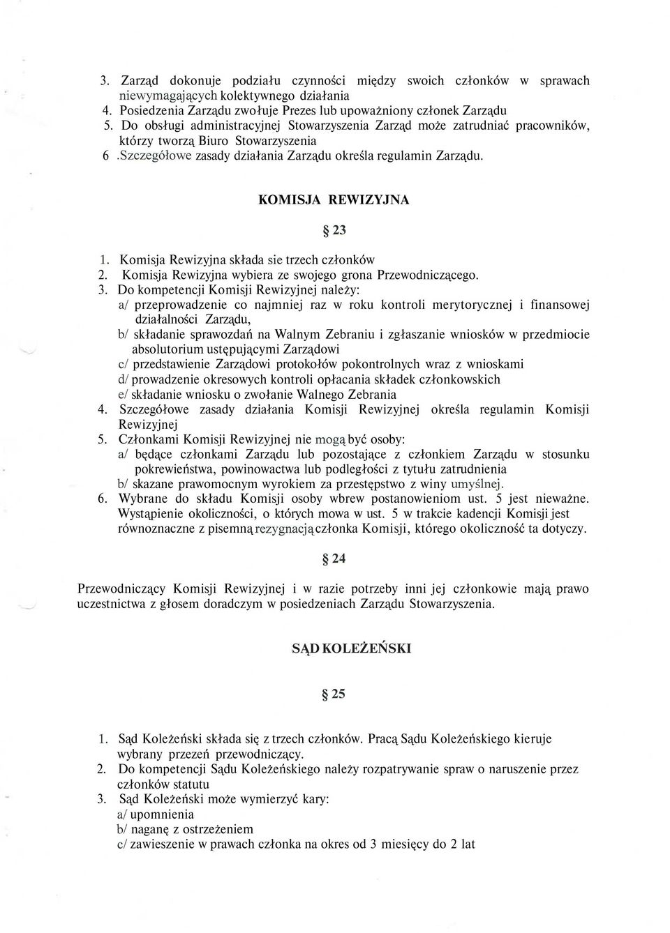 KOMISJA REWIZYJNA 23 1. Komisja Rewizyjna składa się trzech członków 2. Komisja Rewizyjna wybiera ze swojego grona Przewodniczącego. 3.