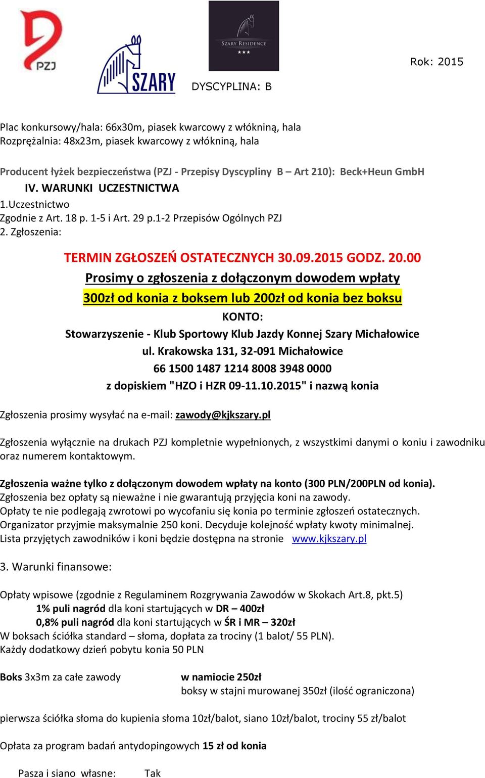 00 Prosimy o zgłoszenia z dołączonym dowodem wpłaty 300zł od konia z boksem lub 200zł od konia bez boksu KONTO: Stowarzyszenie - Klub Sportowy Klub Jazdy Konnej Szary Michałowice ul.