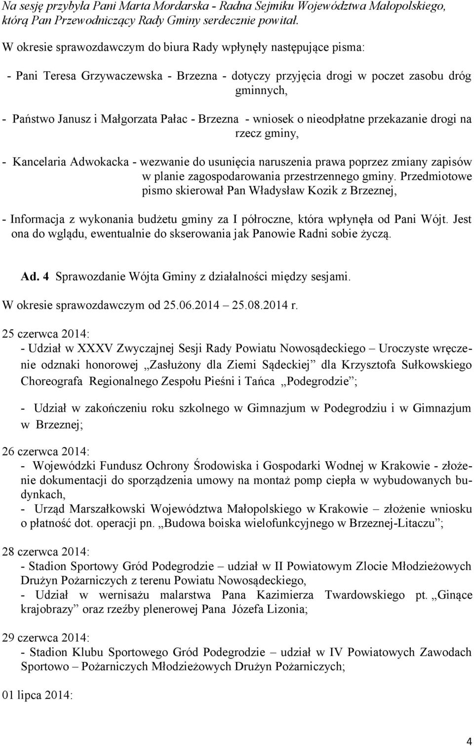 Brzezna - wniosek o nieodpłatne przekazanie drogi na rzecz gminy, - Kancelaria Adwokacka - wezwanie do usunięcia naruszenia prawa poprzez zmiany zapisów w planie zagospodarowania przestrzennego gminy.